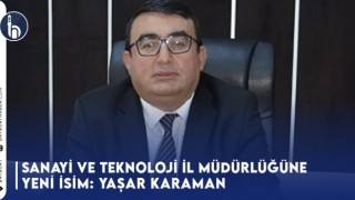 Sanayi ve Teknoloji İl Müdürlüğüne Yeni İsim: Yaşar Karaman