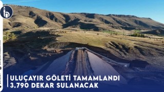 Uluçayır Göleti Tamamlandı, 3.790 Dekar Sulanacak