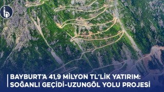 Bayburt’a 41,9 milyon TL’lik Yatırım: Soğanlı Geçidi-Uzungöl Yolu Projesi