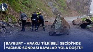 Bayburt - Araklı Tilkibeli Geçidi'nde Yağmur Sonrası Kayalar Yola Düştü!