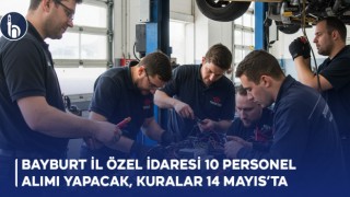 Bayburt İl Özel İdaresi 10 Personel Alımı Yapacak: Kuralar 14 Mayıs’ta