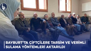 Bayburt'ta Çiftçilere TARSİM ve Verimli Sulama Yöntemleri Aktarıldı