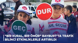"Bir Kural, Bir Ömür" Sloganıyla Bayburt'ta Trafik Bilinci Etkinliklerle Artırıldı