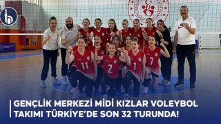 Gençlik Merkezi Midi Kızlar Voleybol Takımı Türkiye’de Son 32 Turunda!