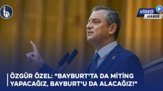 Özgür Özel: "Bayburt'ta da Miting Yapacağız, Bayburt'u da Alacağız"