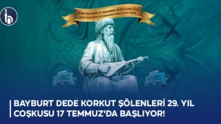 Bayburt Dede Korkut Şölenleri 29. Yıl Coşkusu 17 Temmuz'da Başlıyor!
