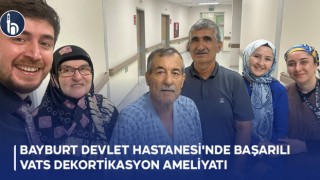 Bayburt Devlet Hastanesi'nde Başarılı Vats Dekortikasyon Ameliyatı