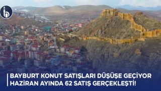 Bayburt Konut Satışları Düşüşe Geçiyor, Haziran Ayında 62 Satış Gerçekleşti!