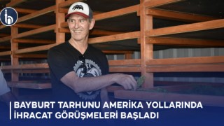 Bayburt Tarhunu Amerika Yollarında, İhracat Görüşmeleri Başladı