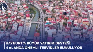 Bayburt'a Büyük Yatırım Desteği: 4 Alanda Önemli Teşvikler Sunuluyor