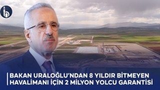 Bakan Uraloğlu’ndan 8 Yıldır Bitmeyen Havalimanı İçin 2 Milyon Yolcu Garantisi