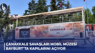 Çanakkale Savaşları Mobil Müzesi Bayburt’ta Kapılarını Açıyor