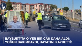Bayburt'ta O Yer Bir Can Daha Aldı: Yoğun Bakımdaydı, Hayatını Kaybetti!