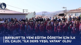 Bayburt’ta Yeni Eğitim Öğretim için İlk Zil Çaldı, “İlk Ders Yeşil Vatan” Oldu