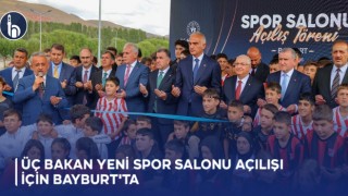 Üç Bakan Yeni Spor Salonu Açılışı İçin Bayburt'ta