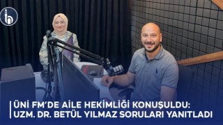 ÜNİ FM’de Aile Hekimliğinin Önemi Konuşuldu