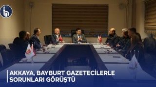 Akkaya, Gazetecilerle Sorunları Görüştü