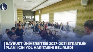 Bayburt Üniversitesi 2027–2031 stratejik planı için yol haritasını belirledi