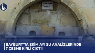 Bayburt’ta Ekim Ayı Su Analizlerinde 7 Çeşme Kirli Çıktı!