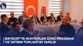 Bayburt’ta Muhtarlar Günü programı ve yatırım toplantısı yapıldı