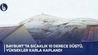 Bayburt’ta Sıcaklık 10 Derece Düştü, Yüksekler Karla Kaplandı