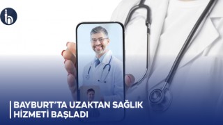 Bayburt’ta uzaktan sağlık hizmeti başladı