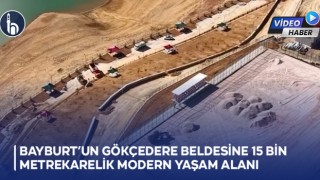 Bayburt’un Gökçedere Beldesine 15 Bin Metrekarelik Modern Yaşam Alanı