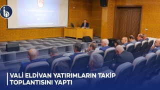 Vali Eldivan Yatırımların Takip Toplantısını Yaptı