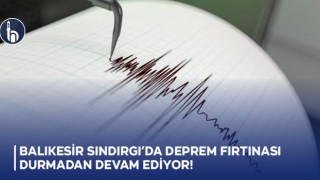 Balıkesir Sındırgı’da Deprem Fırtınası Durmadan Devam Ediyor!