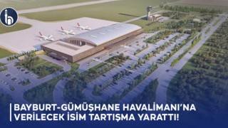 Bayburt - Gümüşhane Havalimanı’na Verilecek İsim Tartışma Yarattı!
