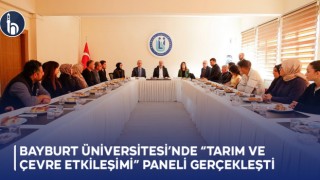 Bayburt Üniversitesi’nde “Tarım ve Çevre Etkileşimi” Paneli Gerçekleşti