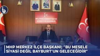 MHP Bayburt Merkez İlçe Başkanı Çalışkan; "Bu Mesele Siyasi Değil Bayburt’un Geleceğidir"