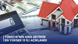 Türkiye’nin Kira Getirisi En Yüksek 15 İli Açıklandı