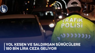 Yol Kesen ve Saldırgan Sürücülere 180 Bin Lira Ceza Geliyor