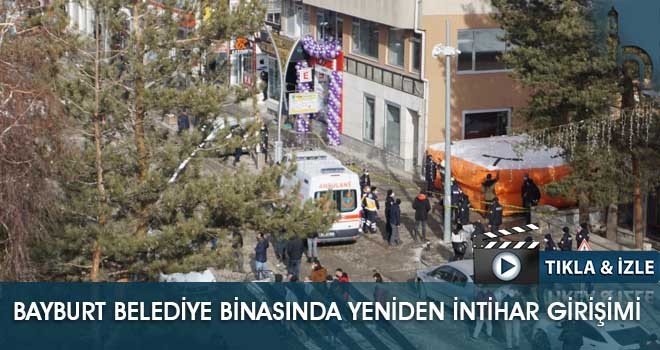 Bayburt Belediye Binasında Yeniden İntihar Girişimi