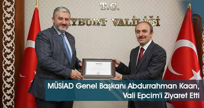 MÜSİAD Genel Başkanı Abdurrahman Kaan, Vali Cüneyt Epcim'i Ziyaret Etti