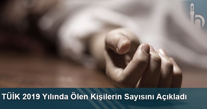 TÜİK 2019 Yılında Ölen Kişilerin Sayısını Açıkladı