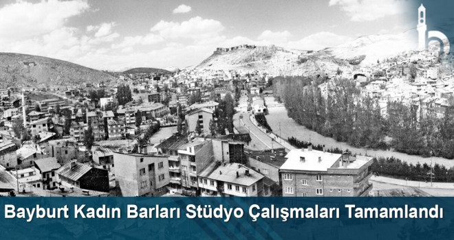 Bayburt Kadın Barları Stüdyo Çalışmaları Tamamlandı