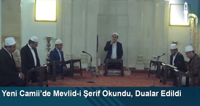 Yeni Camii’de Mevlid-i Şerif Okundu, Dualar Edildi