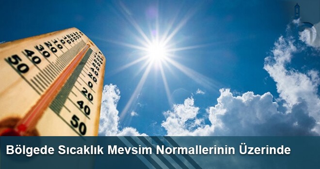 Bölgede Sıcaklık Mevsim Normallerinin Üzerinde