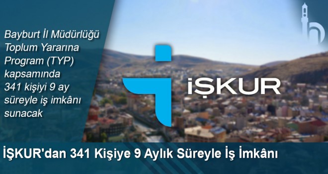 İŞKUR'dan 341 Kişiye 9 Aylık Süreyle İş İmkânı