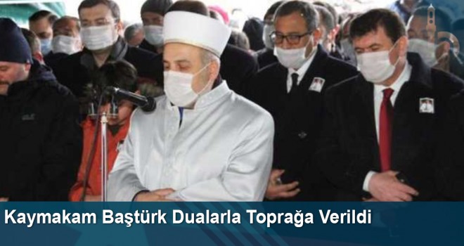 Kaymakam Baştürk Dualarla Toprağa Verildi