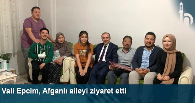 Vali Epcim, Afganlı Aileyi Ziyaret Etti