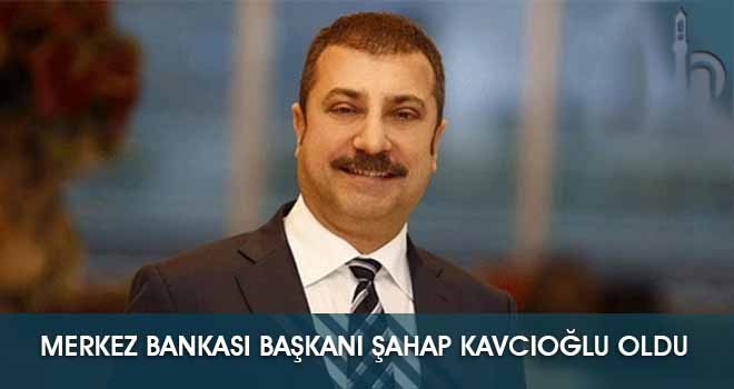 Merkez Bankası Başkanı Şahap Kavcıoğlu Oldu