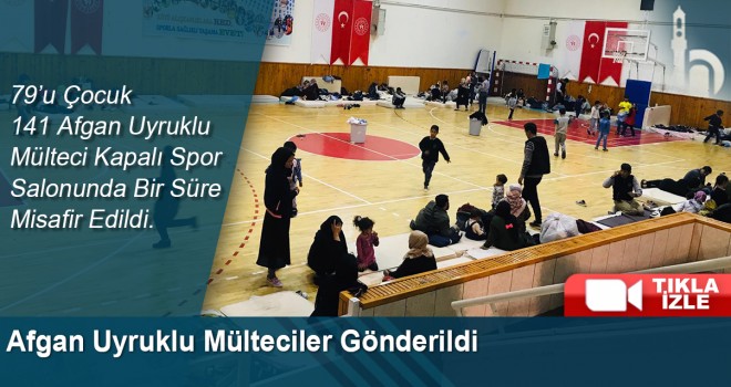 Afgan Uyruklu Mülteciler Gönderildi