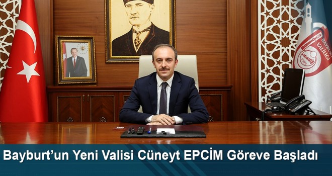 Bayburt’un Yeni Valisi Cüneyt EPCİM Göreve Başladı