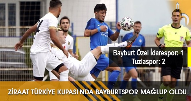 Ziraat Türkiye Kupası'nda Bayburtspor Mağlup Oldu