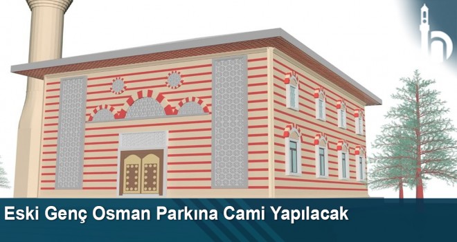 Eski Genç Osman Parkına Cami Yapılacak