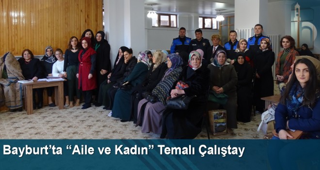 Bayburt’ta “Aile ve Kadın” Temalı Çalıştay