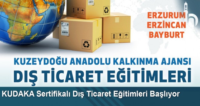 Bayburt, Erzincan Ve Erzurum’da “Sertifikalı Dış Ticaret Eğitimleri” Düzenlenecek